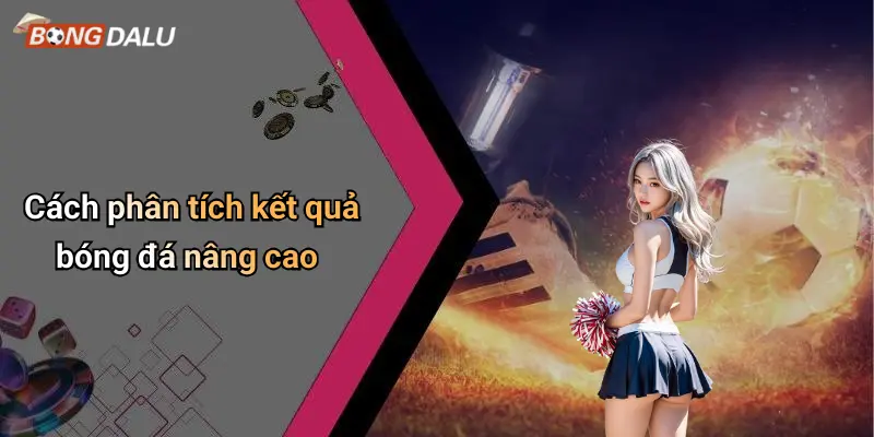 Cách phân tích kết quả bóng đá nâng cao