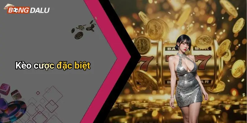 Kèo cược đặc biệt