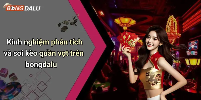 Kinh nghiệm phân tích và soi kèo quần vợt trên bongdalu