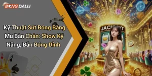 Kỹ Thuật Sút Bóng Bằng Mu Bàn Chân: Show Kỹ Năng, Bắn Bóng Đỉnh