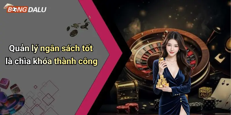 Quản lý ngân sách tốt là chìa khóa thành công