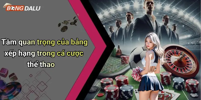 Tầm quan trọng của bảng xếp hạng trong cá cược thể thao