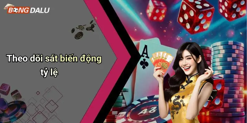 Theo dõi sát biến động tỷ lệ