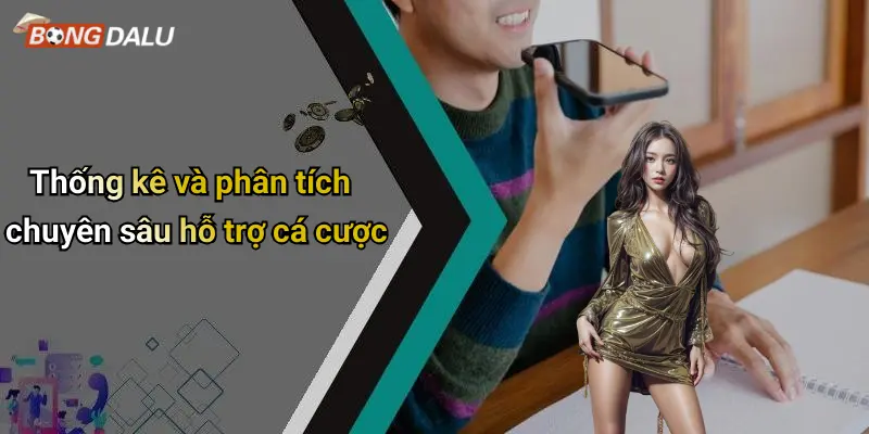 Thống kê và phân tích chuyên sâu hỗ trợ cá cược