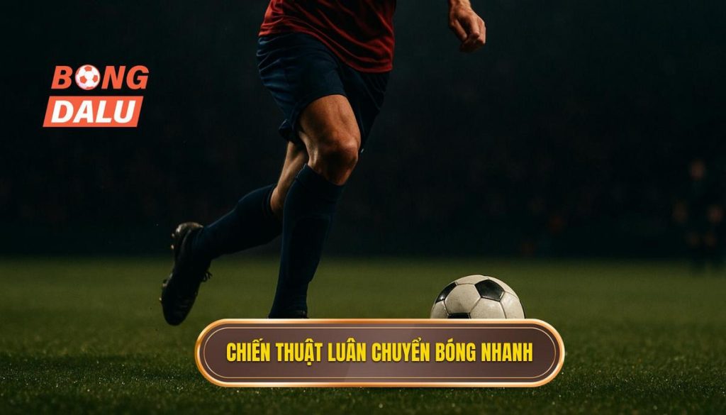 Chiến thuật luân chuyển bóng nhanh