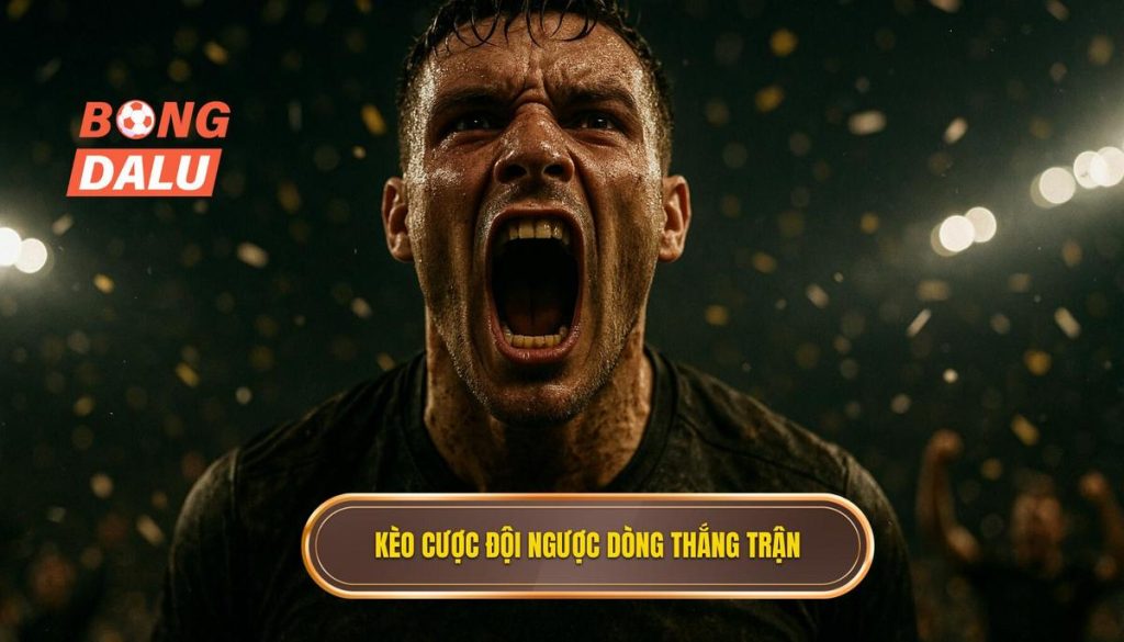 Kèo cược đội ngược dòng thắng trận