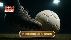 Kỹ thuật sút bóng bằng đầu ngón chân