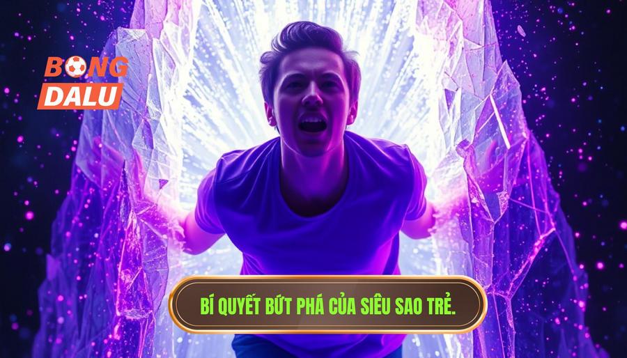 Các yếu tố tạo nên sự bứt phá của các siêu sao trẻ