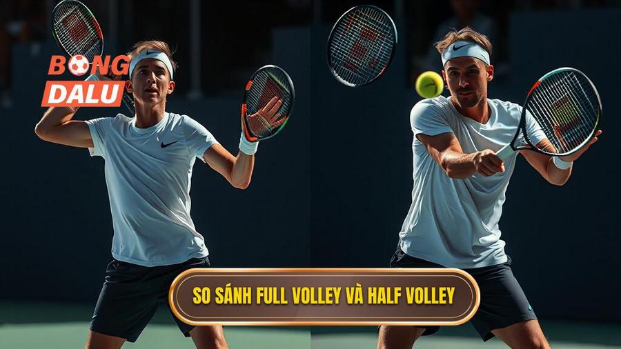 Bảng so sánh giữa Full Volley và Half Volley