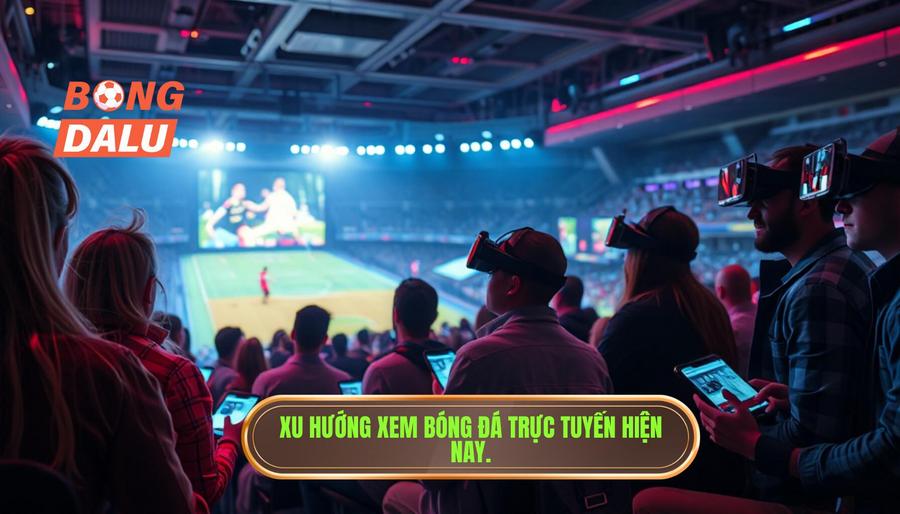 Sự chuyển dịch mạnh mẽ trong xu hướng theo dõi bóng đá hiện nay Sự chuyển dịch mạnh mẽ trong xu hướng theo dõi bóng đá hiện nay